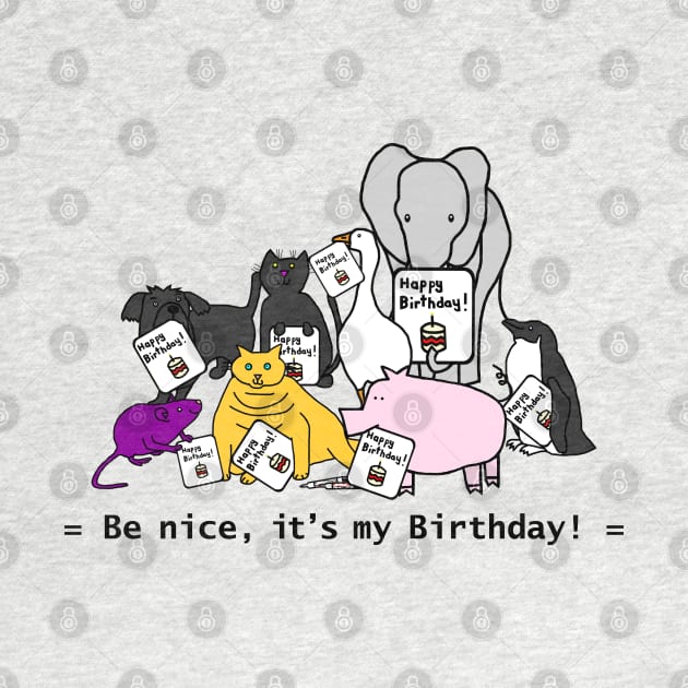 Be Nice It Is My Birthday Gift by ellenhenryart